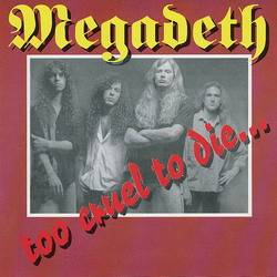Megadeth : Too Cruel to Die...